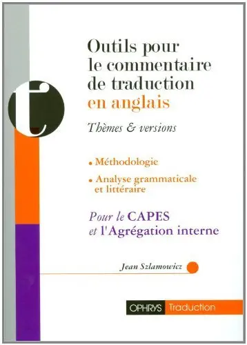 Outils pour le commentaire de traduction en anglais : thèmes & versions : méthodologie, analyse grammaticale et littéraire