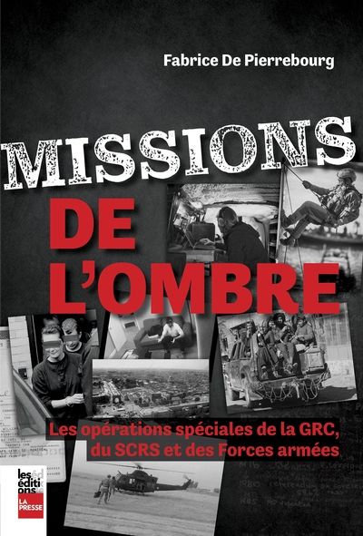 Missions de l'ombre : opérations spéciales de la GRC, du SCRS et des Forces armées