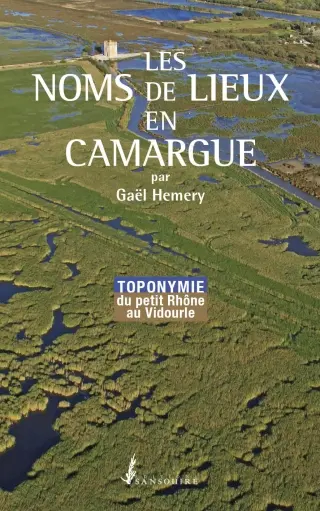 Les noms de lieux en Camargue : toponymie du petit Rhône au Vidourle