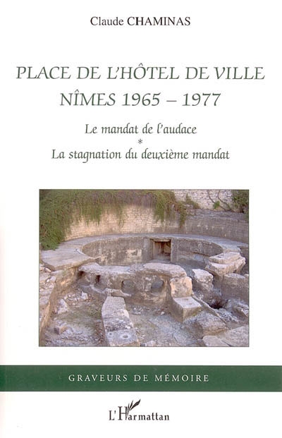 Place de l'Hôtel-de-Ville : Nîmes 1965-1984. Vol. 1. 1965-1977