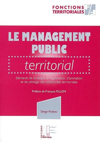 Le management public territorial : éléments de stratégie, d'organisation, d'animation et de pilotage des collectivités territoriales