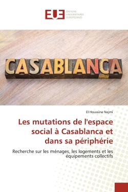 Les mutations de l'espace social à Casablanca et dans sa périphérie : Recherche sur les ménages, les logements et les équipements collectifs