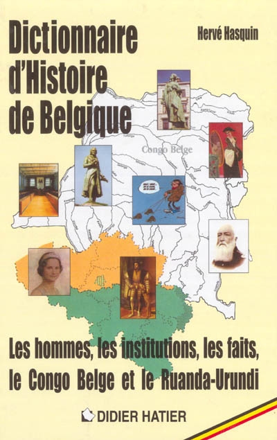 Dictionnaire d'histoire de Belgique : les hommes, les institutions, les faits, le Congo Belge et le Ruanda-Urundi