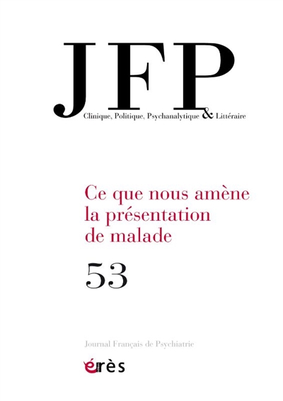 JFP Journal français de psychiatrie, n° 53. Ce que nous amène la présentation de malade