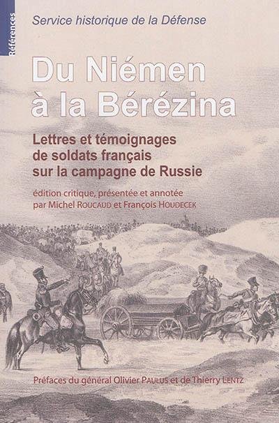 Du Niémen à la Bérézina : lettres et témoignages de soldats français sur la campagne de Russie : conservés au Service historique de la Défense