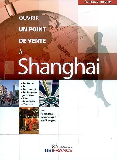 Ouvrir un point de vente à Shanghai : boutique, bar, restaurant, boulangerie-pâtisserie, salon de coiffure, fleuriste