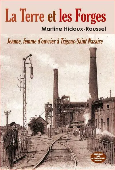 La terre et les forges : Jeanne, femme d'ouvrier à Trignac-Saint Nazaire