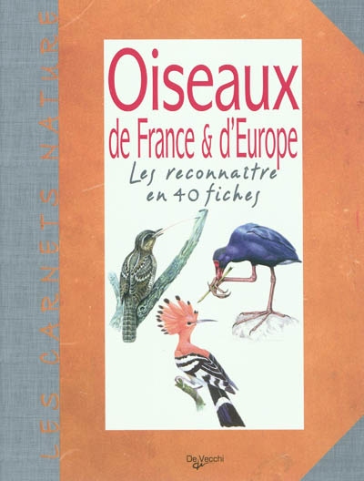 Oiseaux de France & d'Europe : les reconnaître en 40 fiches