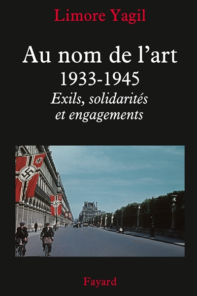 Au nom de l'art : 1933-1945 : exils, solidarités et engagements