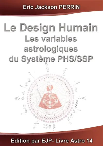 Le design humain : les variables astrologiques du système phs/ssp : VERSION SEPTEMBRE 2025