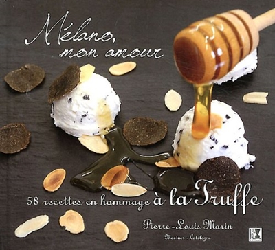Mélano, mon amour : 58 recettes en hommage à la truffe