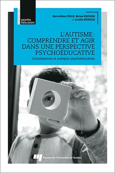 L'autisme : comprendre et agir dans une perspective psychoéducative :connaissances et pratiques psychoéducatives