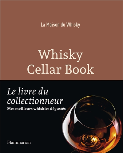 Whisky cellar book. Le livre du collectionneur : mes meilleurs whiskies dégustés