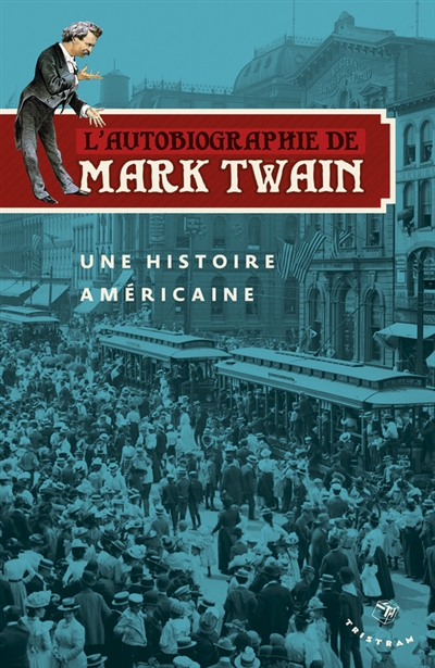 L'autobiographie de Mark Twain. Une histoire américaine