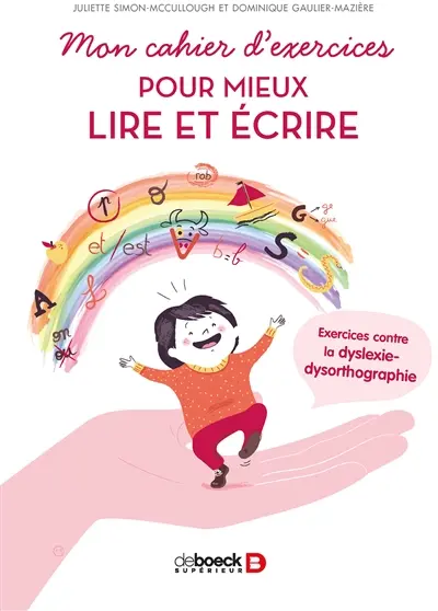 Mon cahier d'exercices pour mieux lire et écrire : exercices contre la dyslexie-dysorthographie