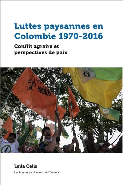 Luttes paysannes en Colombie 1970-2016 : conflit agraire et perspectives de paix