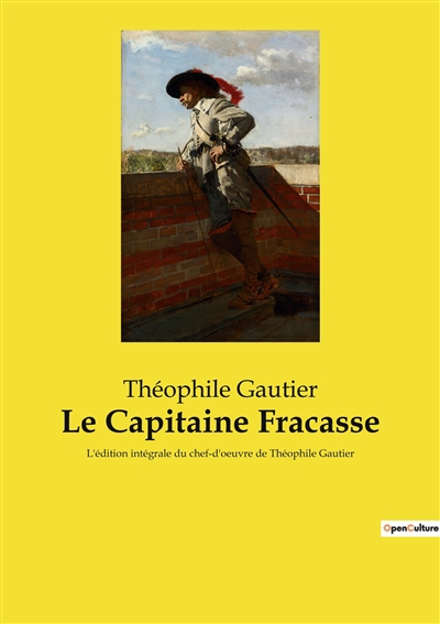 Le Capitaine Fracasse : L'édition intégrale du chef-d'oeuvre de Théophile Gautier