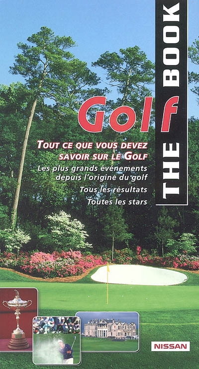 The golf book : tout ce que vous devez savoir sur le golf : les plus grands événements depuis l'origine du golf, tous les résultats, toutes les stars