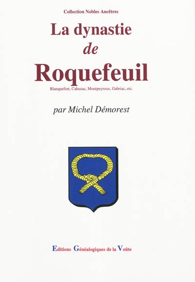 La dynastie de Roquefeuil : Blanquefort, Cahuzac, Montpeyroux, Gabriac, etc. : des origines à nos jours