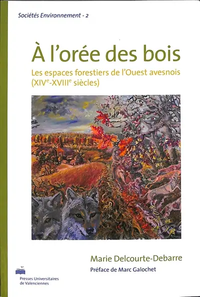 A l'orée des bois : exploiter et gérer les espaces forestiers de l'ouest de l'Avesnois (XIVe-XVIIIe siècles)