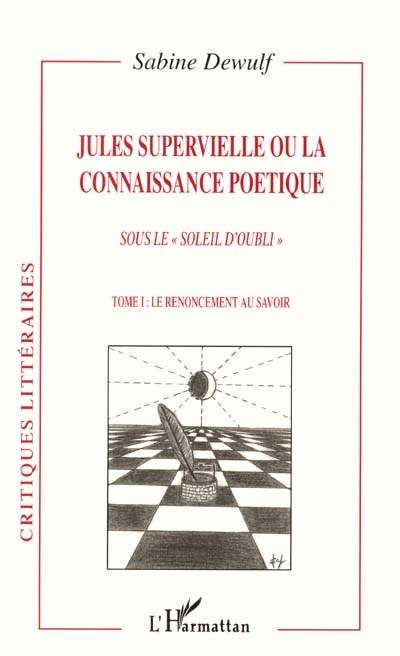 Jules Supervielle ou La connaissance poétique : sous le soleil d'oubli. Vol. 1. Le renoncement au savoir