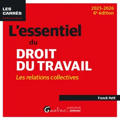 L'essentiel du droit du travail : les relations collectives : 2025-2026