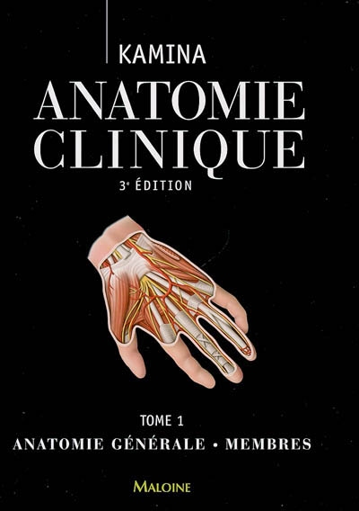 Anatomie clinique. Vol. 1. Anatomie générale, membres