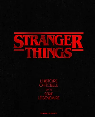 Stranger things : l'histoire officielle de la série légendaire