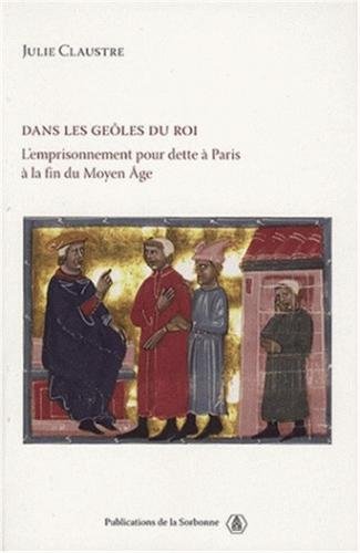 Dans les geôles du roi : l'emprisonnement pour dette à Paris à la fin du Moyen Age