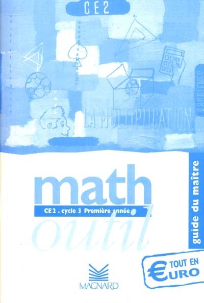 Math outil, CE2, cycle 3, première année : tout en euro, guide du maître