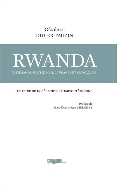 Rwanda : je demande justice pour la France et ses soldats ! : le chef de l'opération Chimère témoigne