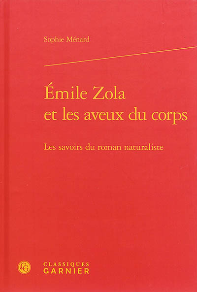 Emile Zola et les aveux du corps : les savoirs du roman naturaliste