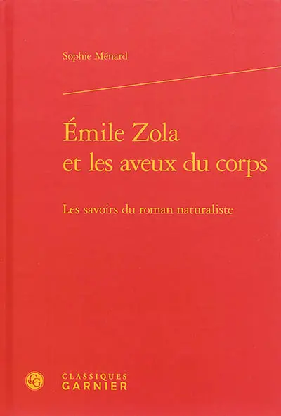 Emile Zola et les aveux du corps : les savoirs du roman naturaliste