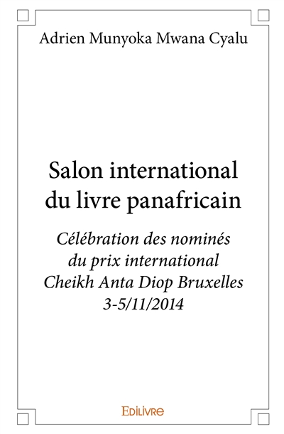 Salon international du livre panafricain : Célébration des nominés du prix international Cheikh Anta Diop Bruxelles 3-5/11/2014
