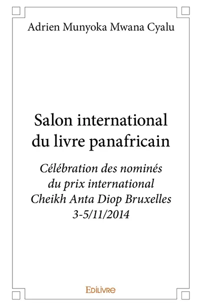 Salon international du livre panafricain : Célébration des nominés du prix international Cheikh Anta Diop Bruxelles 3-5/11/2014