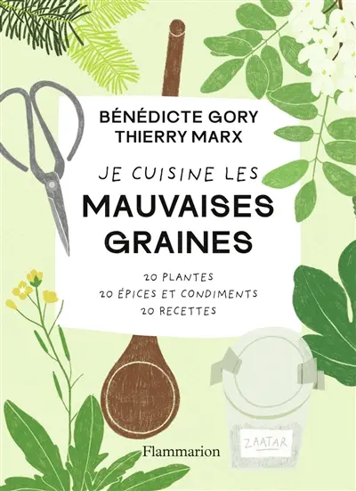 Je cuisine les mauvaises graines : plantes et recettes : une invitation à la cueillette sauvage et responsable