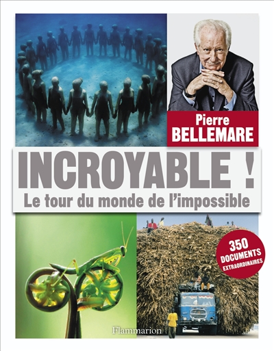 Incroyable ! : le tour du monde de l'impossible