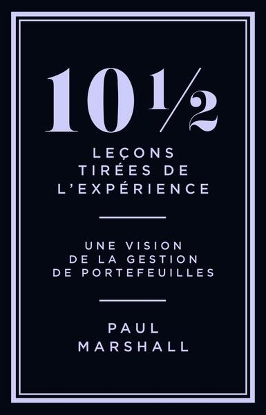 10 1/2 leçons tirées de l'expérience : une vision de la gestion de portefeuilles