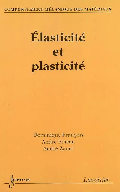 Comportement mécanique des matériaux. Vol. 1. Elasticité et plasticité