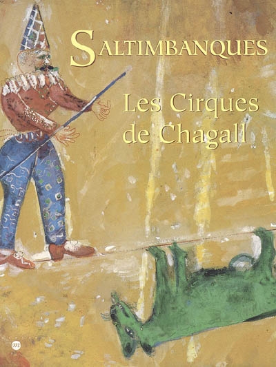 Saltimbanques : les cirques de Chagall : exposition au Musée national Message biblique Marc Chagall, Nice, 2 juillet-3 octobre 2005