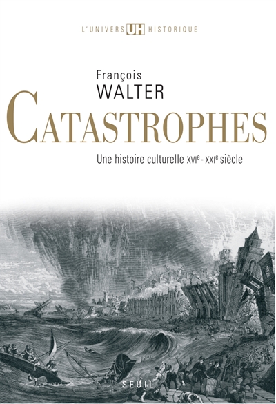 Catastrophes : une histoire culturelle, XVIe-XXIe siècle