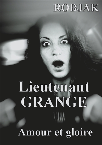 Lieutenant GRANGE : Amour et gloire