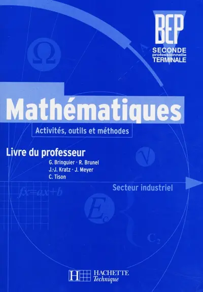 Mathématiques secteur industriel, BEP 2de professionnelle, terminale : activités, outils et méthodes : livre du professeur