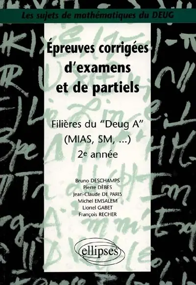 Epreuves corrigées d'examens et de partiels : filières du DEUG A (MIAS, SM), 2e année