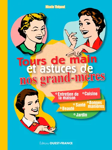 Tours de main et astuces de nos grand-mères