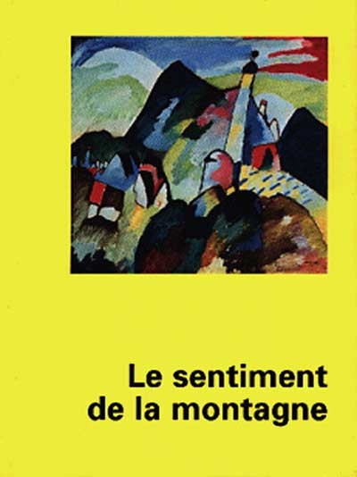 le sentiment de la montagne : exposition, musée de grenoble, 1er mars-1er juin 1998 ; palazzo bricherasio, turin, 1er juil.-15 oct. 1998