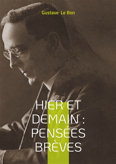 Hier et Demain : Pensées brèves : Réflexions historiques et aphorismes sociologiques pour une analyse de la modernité