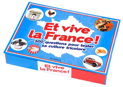 Et vive la France ! : 500 questions pour tester sa culture tricolore