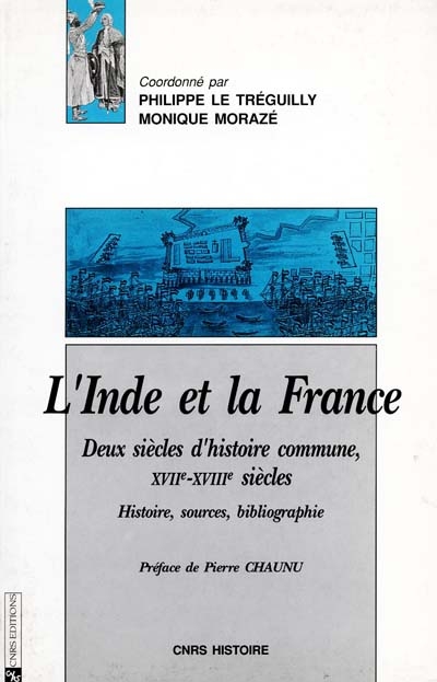 Inde et la France : Deux siècles d'histoire commune : XVIIe-XVIIIe siècles. Histoire, sources, bibliographie