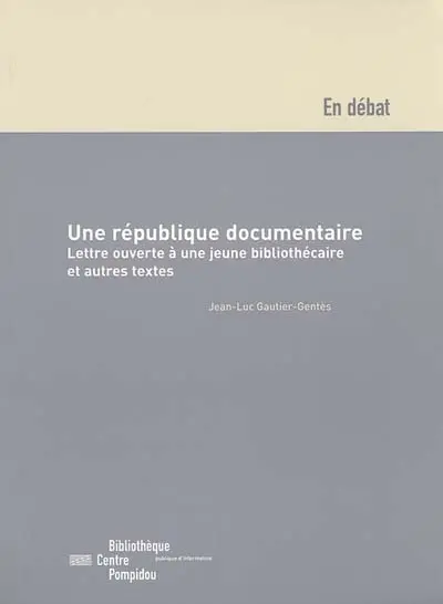 Une république documentaire : lettre ouverte à une jeune bibliothécaire et autres textes